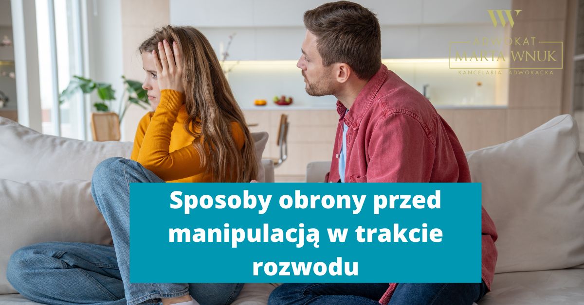 Sposoby obrony przed manipulacją w trakcie rozwodu